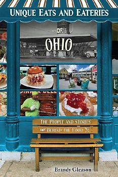 Unique Eats and Eateries of Ohio: The People and Stories Behind the Food