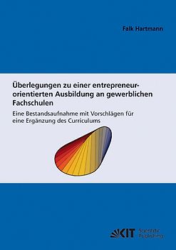 Überlegungen zu einer entrepreneur-orientierten Ausbildung an gewerblichen Fachschulen : eine Bestandsaufnahme mit Vorschlägen für eine Ergänzung des Curriculums