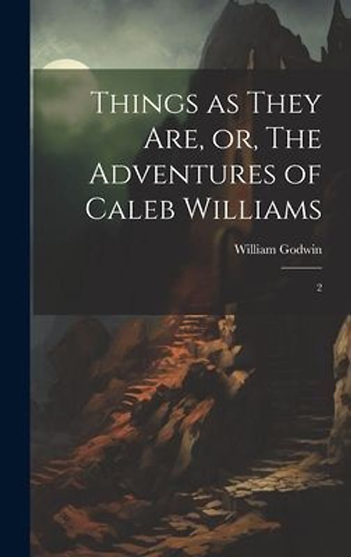 Things as They are, or, The Adventures of Caleb Williams: 2