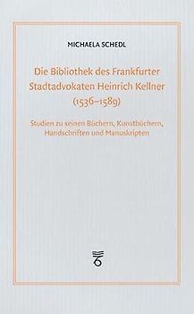 Die Bibliothek des Frankfurter Stadtadvokaten Heinrich Kellner (1536-1589)