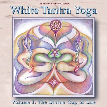 White Tantra Yoga Volume 1: The Divine Cup Of Life