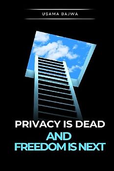 Privacy Is Dead - And Freedom Is Next