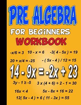 Pre Algebra For Beginners Workbook: Pre-Algebra Practice Problems , A Middle School Basic and Easy Practice Workbook , Problems with Answer Key & ... You Learn and Master Essential Math Skills