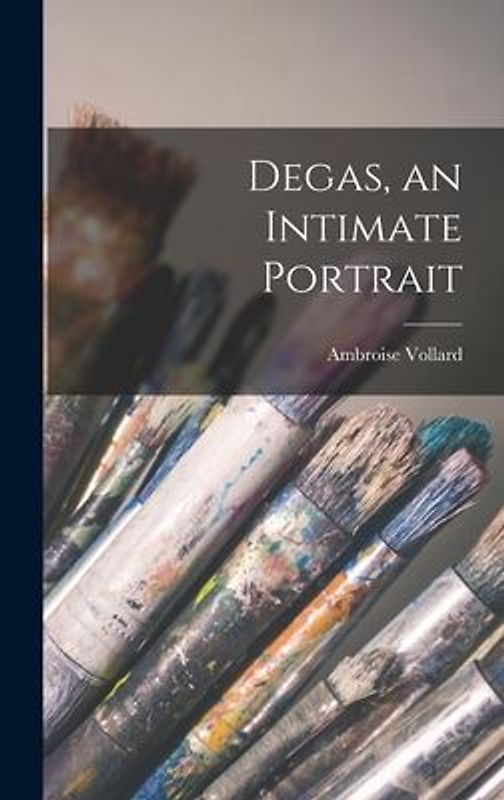 Degas, an Intimate Portrait