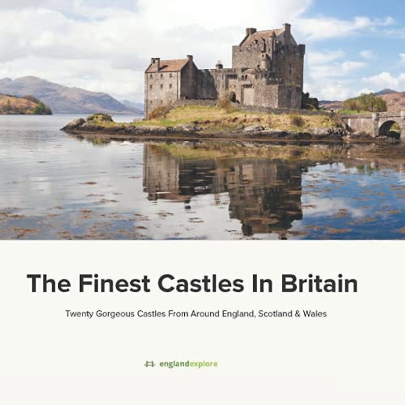 The Finest Castles In Britain: Gorgeous Castles From Around England, Scotland & Wales