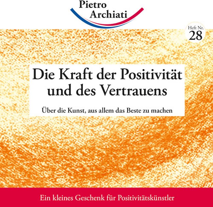 Die Kraft der Positivität und des Vertrauens. Über die Kunst, aus allem das Beste zu machen