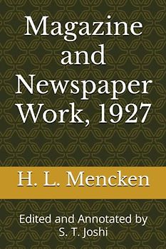 Magazine and Newspaper Work, 1927: Edited and Annotated by S. T. Joshi