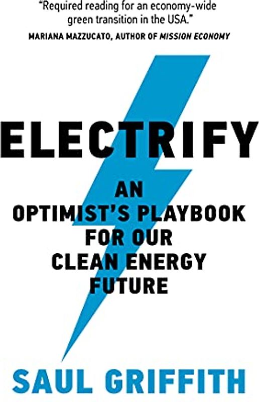 Electrify: An Optimist's Playbook for Our Clean Energy Future