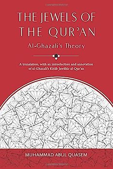 The Jewels of the Qur'an: Al-Ghazali's Theory: A translation, with an introduction and annotation of al-Ghazali's Kitab Jawahir al-Qur'an: A Translation of Imam al-Ghazali's 'Kitab Jawahir al-Qur'an'