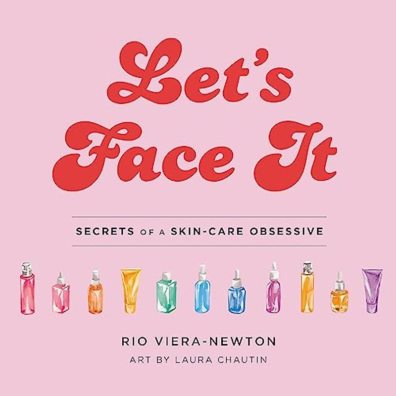 Let's Face It: Secrets of a Skincare Obsessive