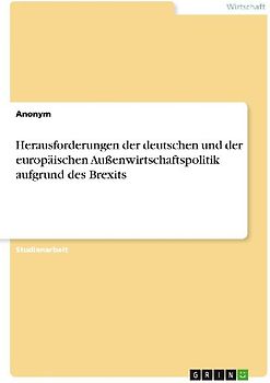 Herausforderungen der deutschen und der europäischen Außenwirtschaftspolitik aufgrund des Brexits