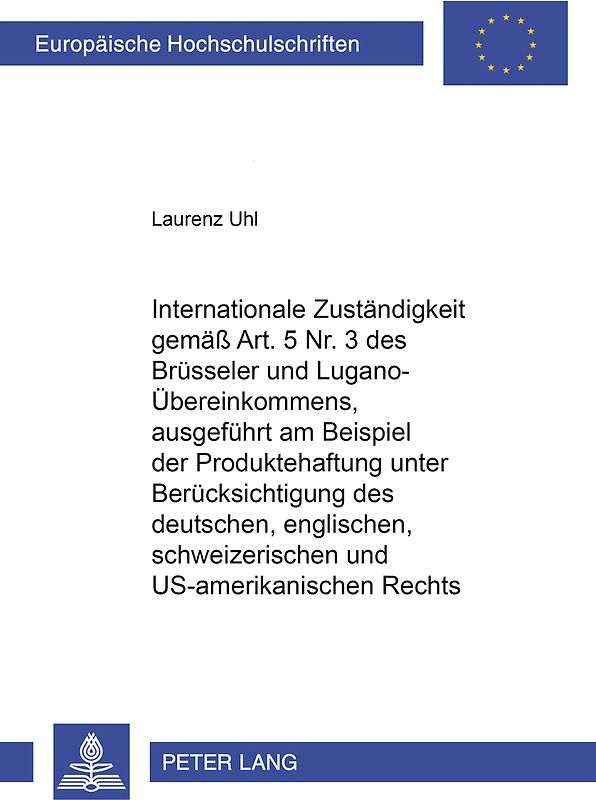 Internationale Zuständigkeit gemäss Art. 5 Nr. 3 des Brüsseler und Lugano-Übereinkommens, ausgeführt am Beispiel der Produktehaftung unter Berücksichtigung des deutschen, englischen, schweizerischen und US-amerikanischen Rechts