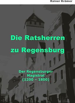 Die Ratsherren zu Regensburg 1200-1800