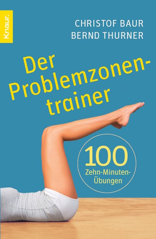 Der Problemzonentrainer. 100 Zehn-Minuten-Übungen