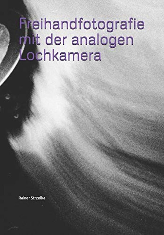 Freihandfotografie mit der analogen Lochkamera (Galerie für Kulturkommunikation Berlin. Gesamtkataloge - Galerie für Kulturkommunikation Berlin. Complete catalogues, Band 9)