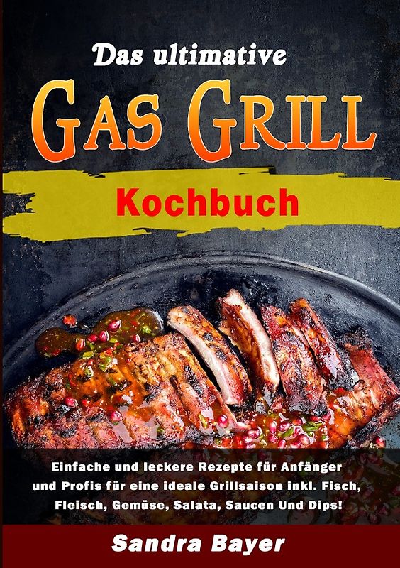 Das ultimative Gasgrill Kochbuch