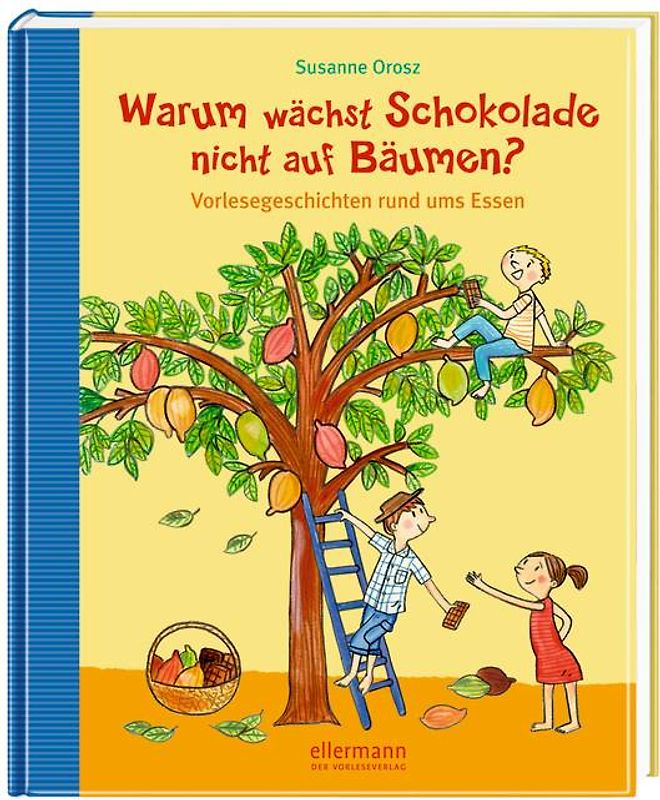 Warum wächst Schokolade nicht auf Bäumen?. Vorlesegeschichten rund ums Essen