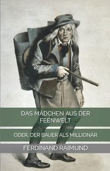 Das Mädchen aus der Feenwelt: oder, Der Bauer als Millionär