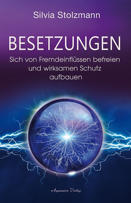 Besetzungen – Sich von Fremdeinflüssen befreien und wirksamen Schutz aufbauen