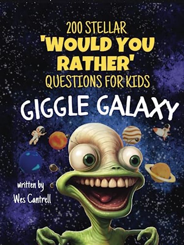 Giggle Galaxy: 200 Stellar 'Would You Rather' Questions for Kids: An Interstellar Journey of Laughter and Fun with 200 Hilarious 'Would You Rather' Questions