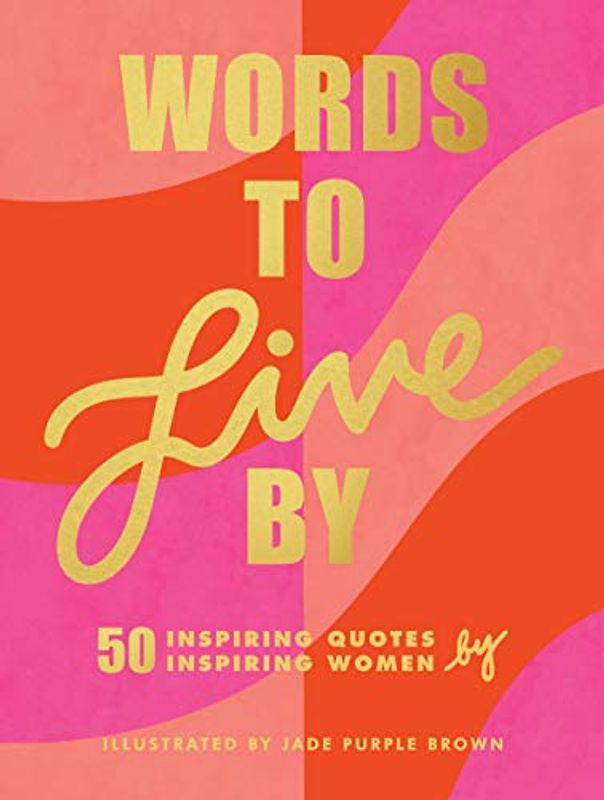 Words to Live By: (Inspirational Quote Book for Women, Motivational and Empowering Gift for Girls and Women) (Paseos Y Excursiones)