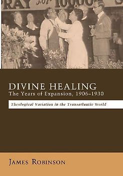 Divine Healing: The Years of Expansion, 1906-1930