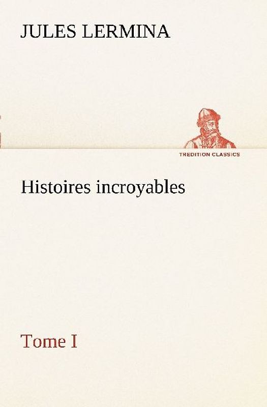 Histoires incroyables, Tome I