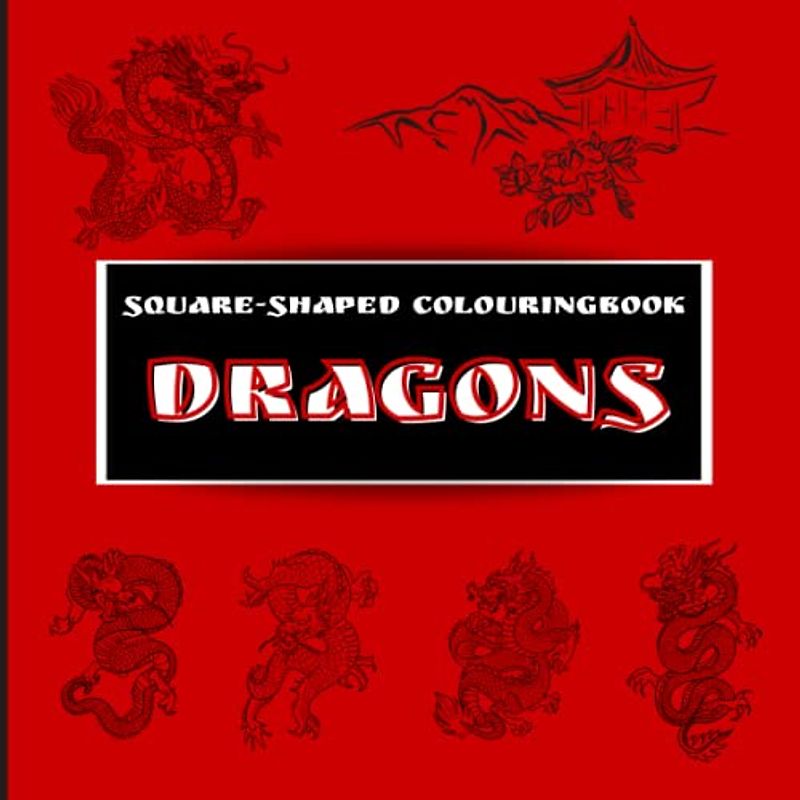 Square-shaped Colouringbook DRAGONS: 8.25x8.25 - 25 colouring images on 50 pages - for children & adults - asian dragons