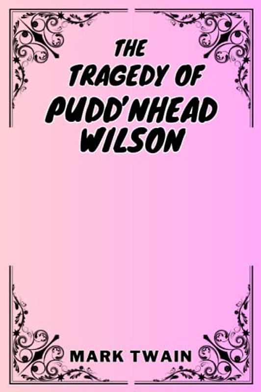 The Tragedy of Pudd’nhead Wilson (Annotated)