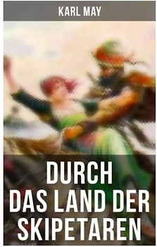 Durch das Land der Skipetaren: Reiseerzählung