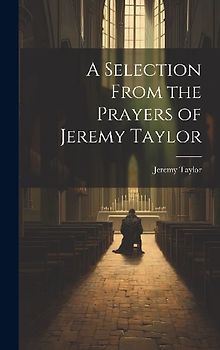 A Selection From the Prayers of Jeremy Taylor