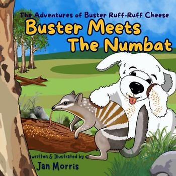 Buster Meets the Numbat: The Adventures of Buster Ruff Ruff Cheese