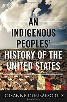An Indigenous Peoples' History of the United States (ReVisioning American History) - Dunbar-Ortiz, Roxanne