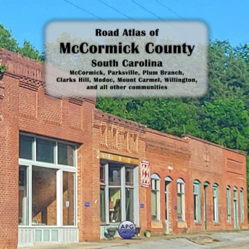 Road Atlas of McCormick County, South Carolina: McCormick, Parksville, Plum Branch, Clarks Hill, Modoc, Mount Carmel, Willington, and all other communities