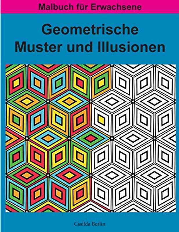Geometrische MUSTER und ILLUSIONEN Band 1: Malbuch für Erwachsene