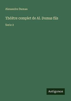 Théâtre complet de Al. Dumas fils