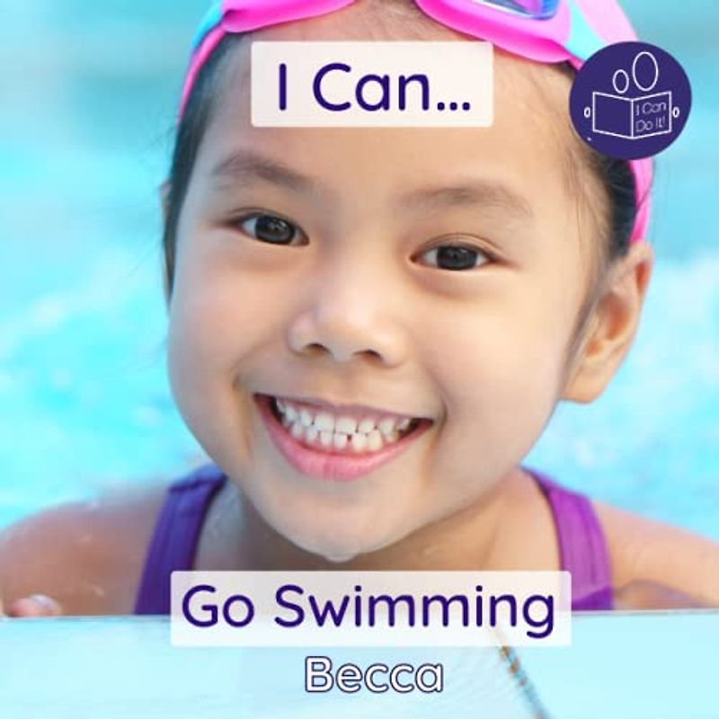 I Can Go Swimming: A gentle introduction swimming skills and personal care.: A gentle introduction to swimming skills & personal care (Becca’s ‘I Can Do It!’ Books)