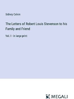 The Letters of Robert Louis Stevenson to his Family and Friend