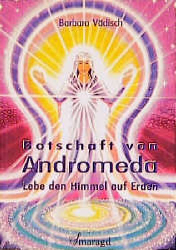 Botschaft von Andromeda: Lebe den Himmel auf Erden