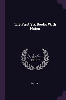 The First Six Books With Notes