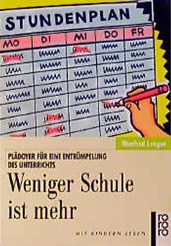 Weniger Schule ist mehr. Plädoyer für eine Entrümpelung des Unterrichts