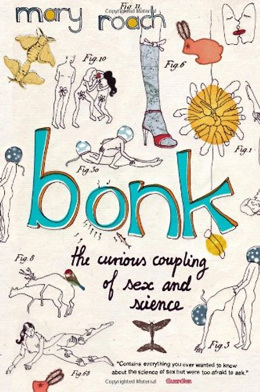 Bonk: The Curious Coupling of Sex and Science - Mary Roach