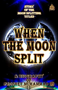When The Moon Split: A Biography of prophet Muḥammad ﷺ