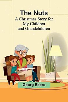 The Nuts: A Christmas Story for my Children and Grandchildren