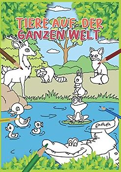 Tiere auf der ganzen Welt: 30 wunderschöne Malvorlagen mit Tieren aus der ganzen Welt.