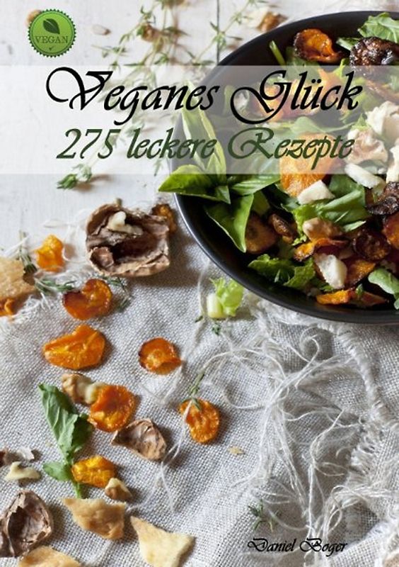 Veganes Glück – 275 leckere Rezepte