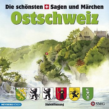Die schönsten Sagen und Märchen: Ostschweiz