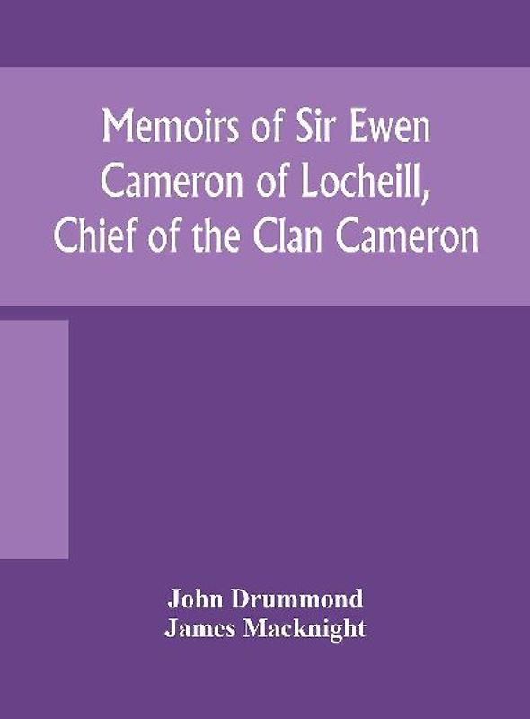 Memoirs of Sir Ewen Cameron of Locheill, Chief of the Clan Cameron
