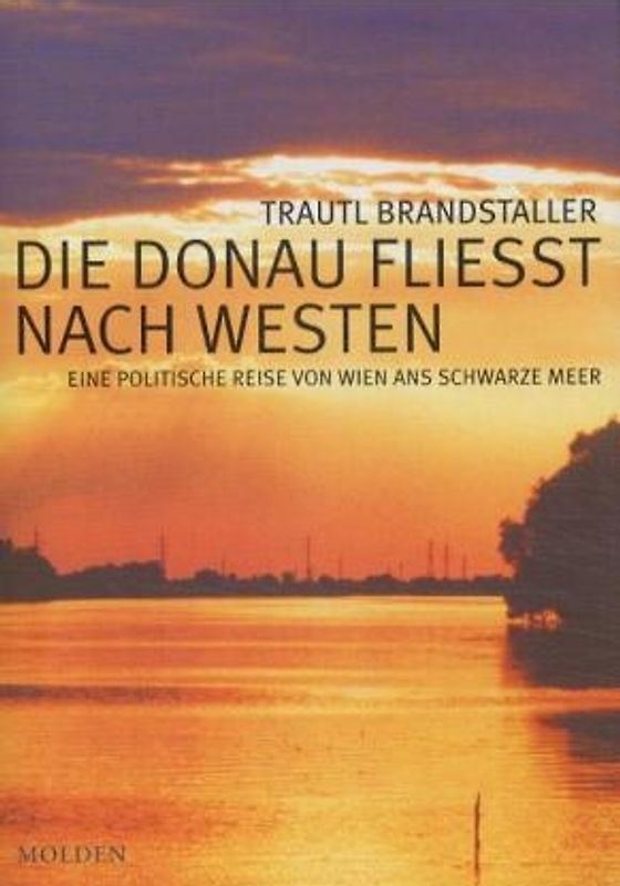 Die Donau fliesst nach Westen. Eine politische Reise von Wien ans Schwarze Meer