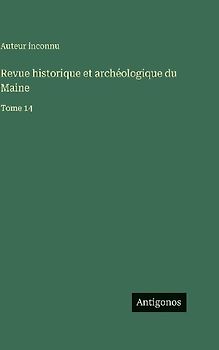Revue historique et archéologique du Maine